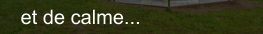 et de calme...